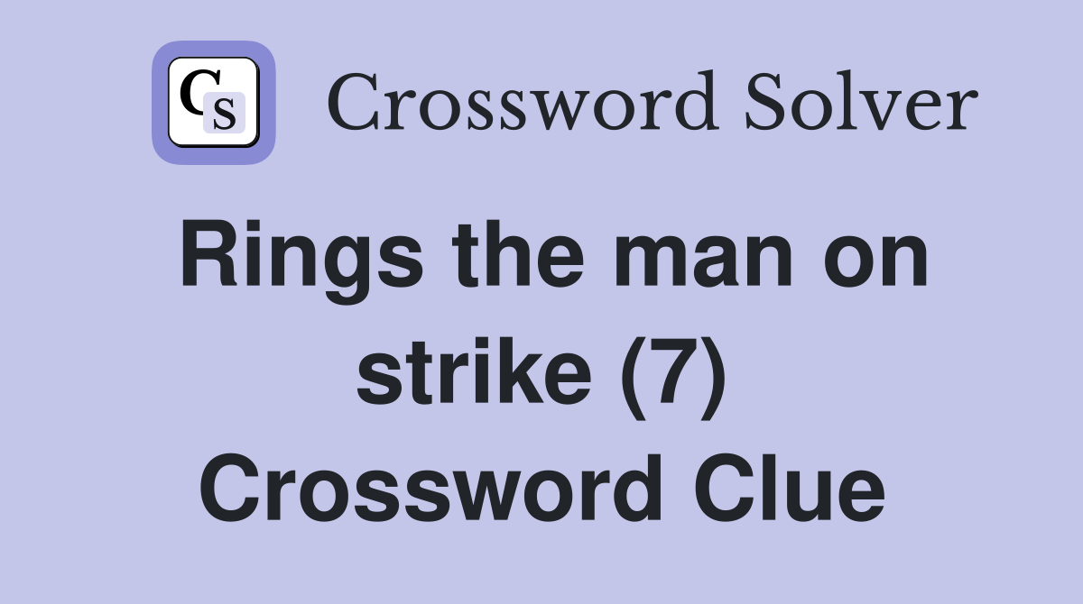 Rings the man on strike (7) Crossword Clue Answers Crossword Solver